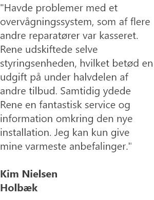 Havde problemer med et overvågningssystem, som af flere andre reparatører var kasseret. Rene udskiftede selve styringsenheden, hvilket